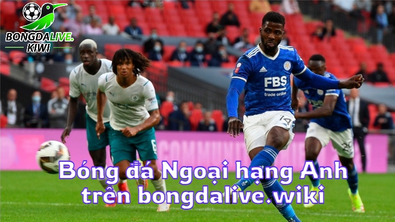 Bóng đá Ngoại hạng Anh trực tiếp trên bongdalive.wiki