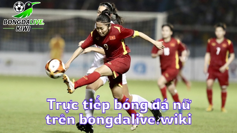 Trực tiếp bóng đá nữ hôm nay trên bongdalive.wiki