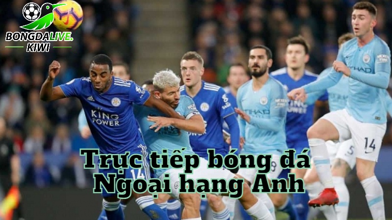 Xem trực tiếp bóng đá Ngoại hạng Anh trên bongdalive.wiki